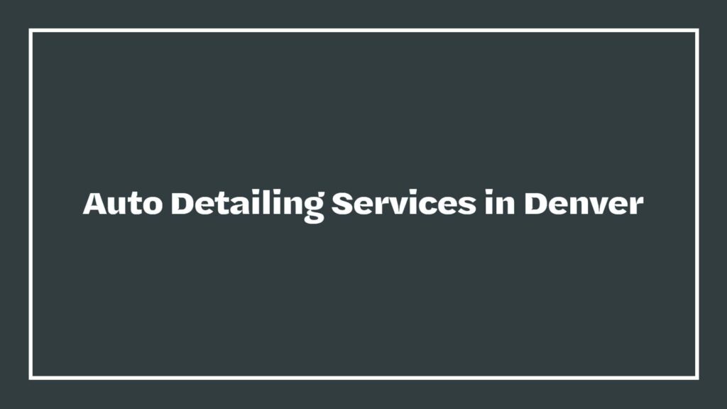 denver-auto-detail-specialist