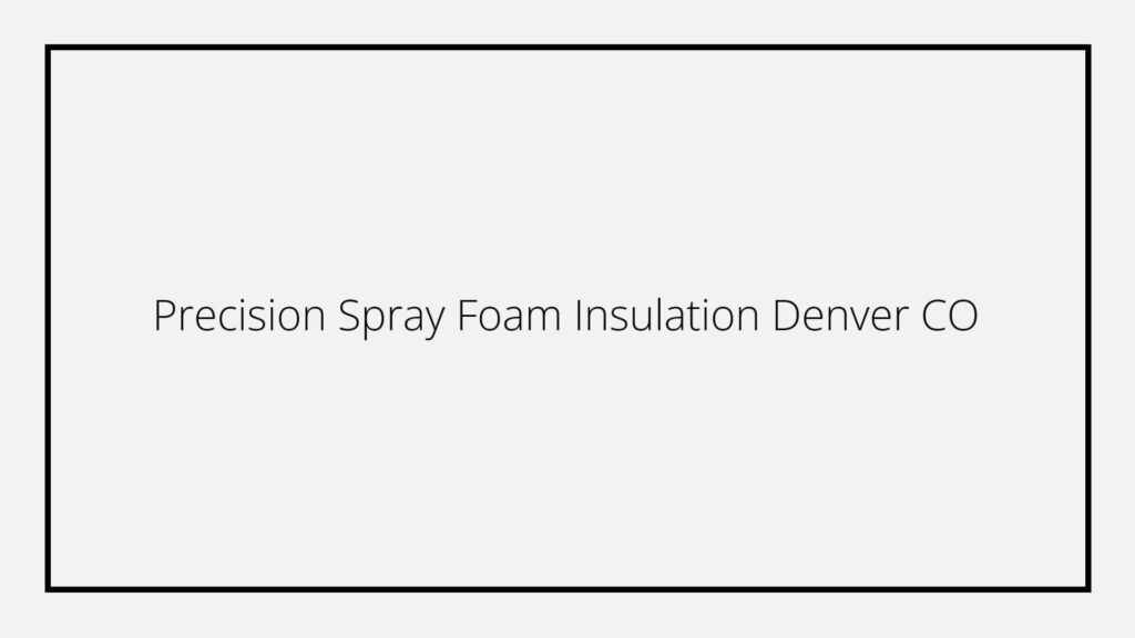 denver-precision-spray-foam-insulation