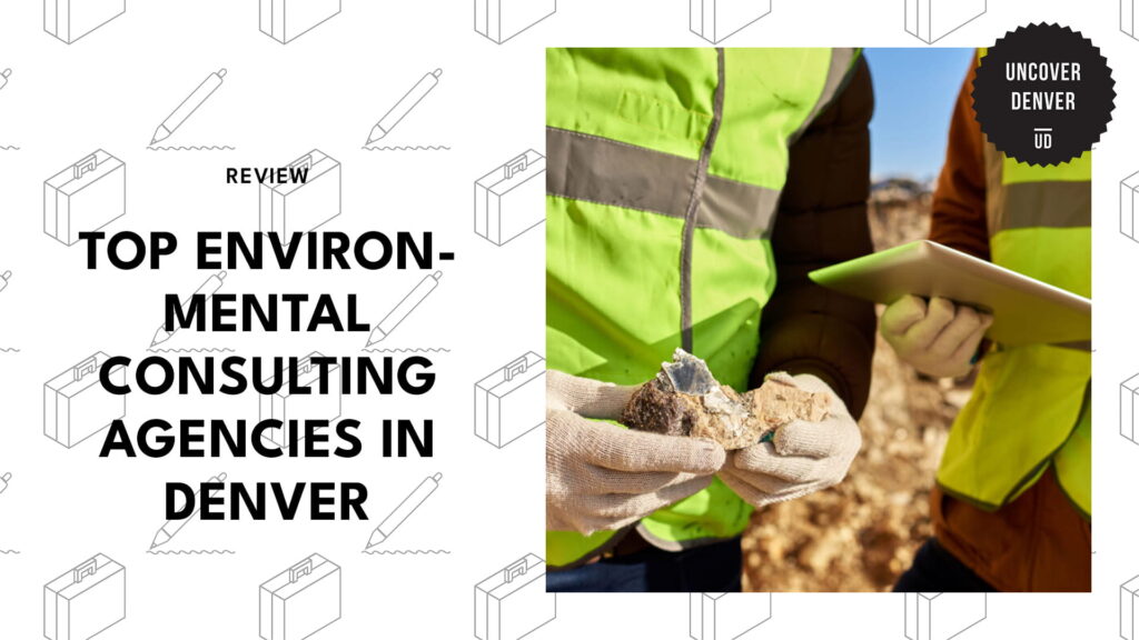 Finding the 5 Best Environmental Consulting Agencies in Denver