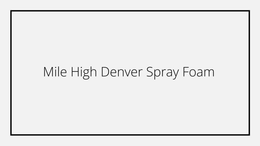 mile-high-denver-spray-foam-inc