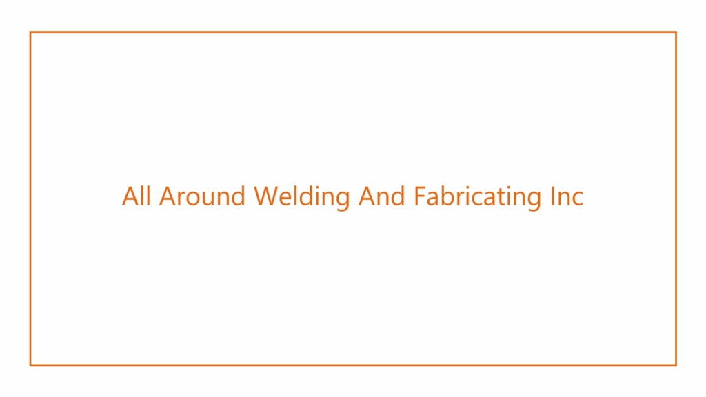 all-around-welding-and-fabricating-inc