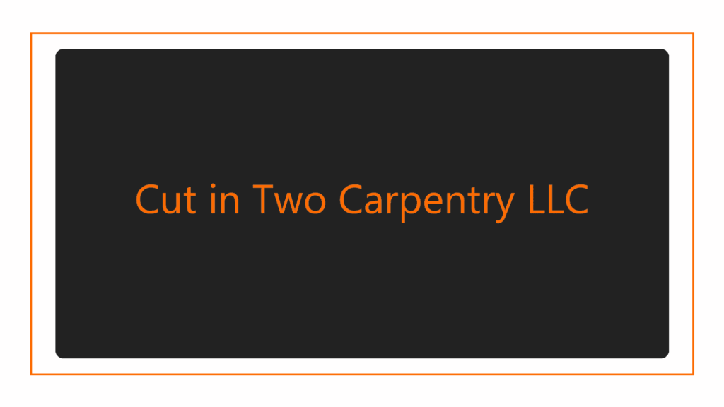 cut-in-two-carpentry-llc