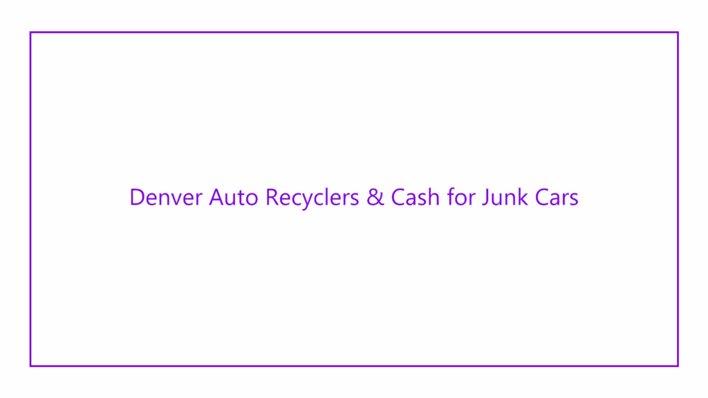 denver-auto-recyclers-cash-for-junk-cars-no-parts